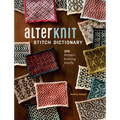 Alterknit Stitch Dictionary: 200 Modern Knitting Motifs