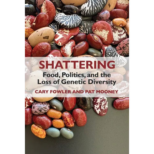 Shattering: Food, Politics, and the Loss of Genetic Diversity