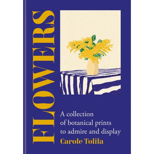 Flowers: A Collection of Botanical Prints to Admire and Display