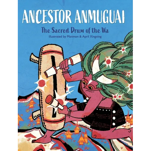 Ancestor Anmuguai: The Sacred Drum of the Wa