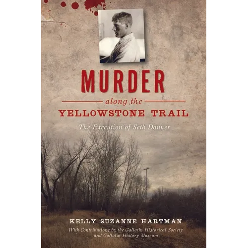 Murder Along the Yellowstone Trail: The Execution of Seth Danner