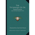 The Technique Of Oil Paintings: And Other Essays (1913)