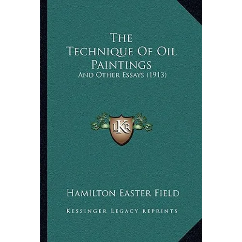 The Technique Of Oil Paintings: And Other Essays (1913)