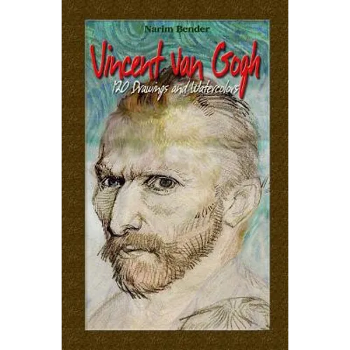Vincent Van Gogh: 120 Drawings and Watercolors
