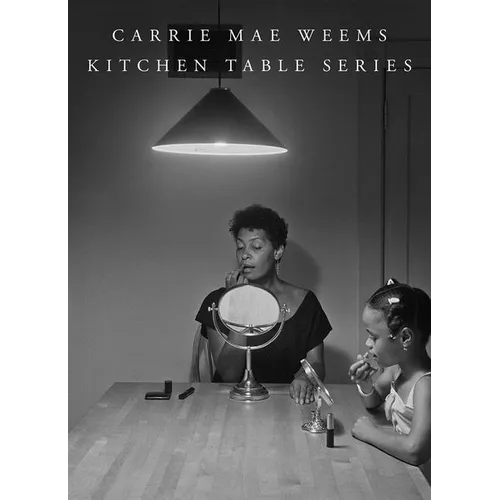 Carrie Mae Weems: Kitchen Table Series