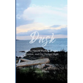Dusk A Poetry Collection on the Natural Rhythms of Light, Shadow, and Our Darkest Night