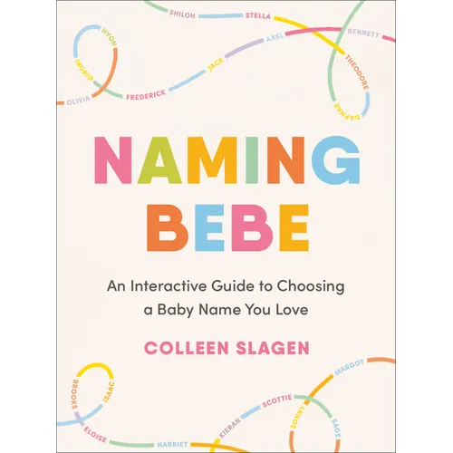 Naming Bebe: An Interactive Guide to Choosing a Baby Name You Love
