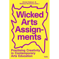 Wicked Arts Assignments: Practising Creativity in Contemporary Arts Education