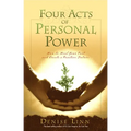 Four Acts of Personal Power: How to Heal Your Past and Create a Positive Future