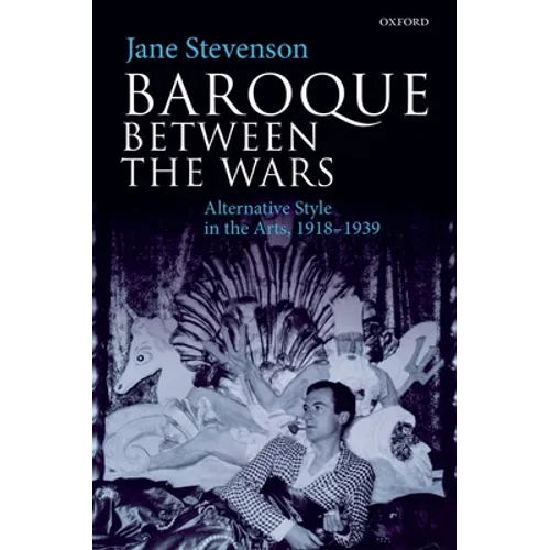Baroque Between the Wars: Alternative Style in the Arts, 1918-1939