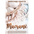 Macramè: Enjoy The Magic Of Macramè. Combine Different Knots And Textures To Give Life, With Detailed Patterns, To Modern