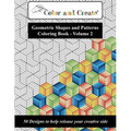 Color and Create - Geometric Shapes and Patterns Coloring Book, Vol.2: 50 Designs to help release your creative side