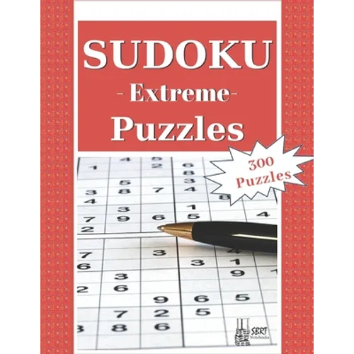 Extreme Sudoku Puzzles: 300 Extreme Sudoku Puzzles and Solutions. Perfect for Experts, Pros and People who want to improve their skills