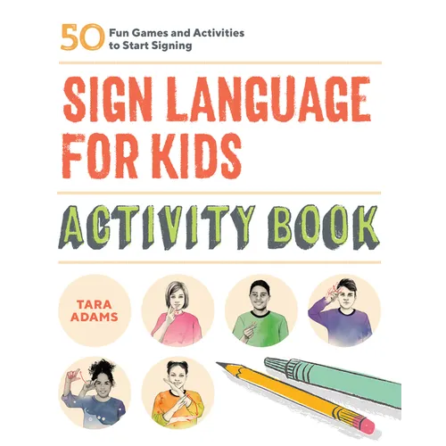 Sign Language for Kids Activity Book: 50 Fun Games and Activities to Start Signing