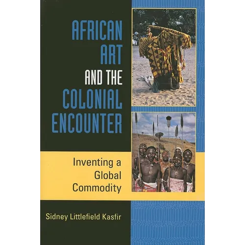 African Art and the Colonial Encounter: Inventing a Global Commodity