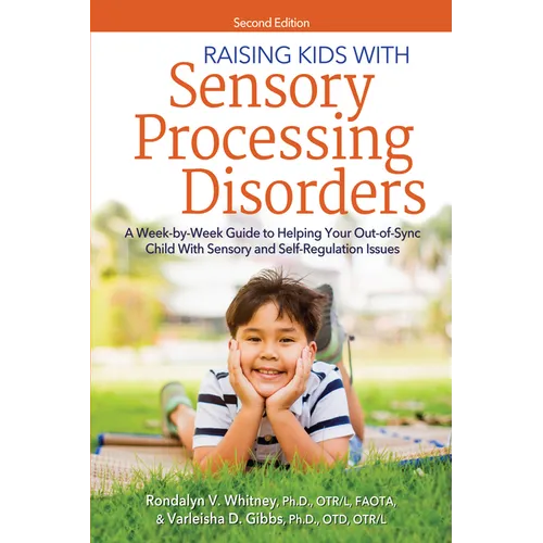 Raising Kids with Sensory Processing Disorders: A Week-By-Week Guide to Helping Your Out-Of-Sync Child with Sensory and Self-Regulation Issues