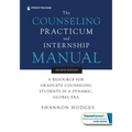 The Counseling Practicum and Internship Manual: A Resource for Graduate Counseling Students in a Dynamic, Global Era