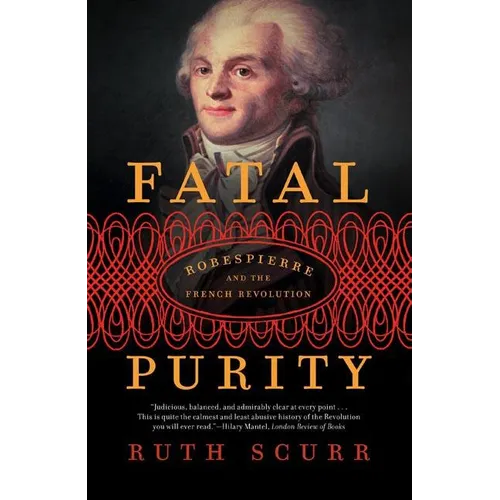 Fatal Purity: Robespierre and the French Revolution