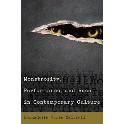Monstrosity, Performance, and Race in Contemporary Culture