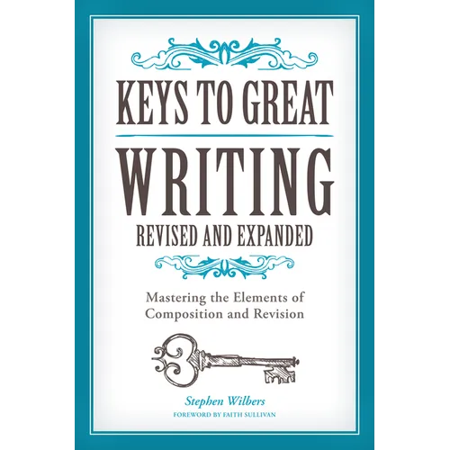 Keys to Great Writing: Mastering the Elements of Composition and Revision