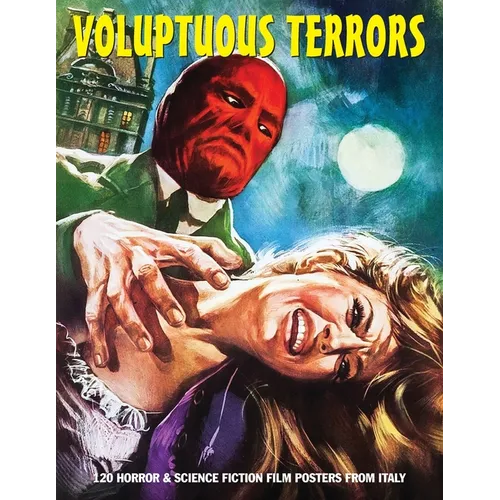 Voluptuous Terrors, Volume 1: 120 Horror & Science Fiction Film Posters From Italy