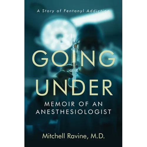 Going Under: Memoir of an Anesthesiologist