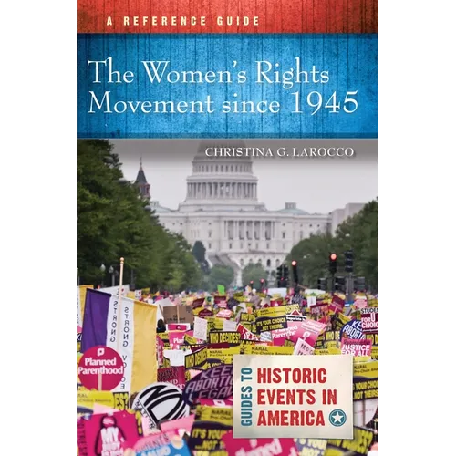The Women's Rights Movement Since 1945: A Reference Guide