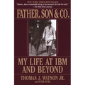 Father, Son & Co.: My Life at IBM and Beyond