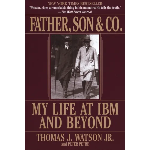 Father, Son & Co.: My Life at IBM and Beyond