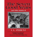 The Seven Good Years: And Other Stories of I. L. Peretz