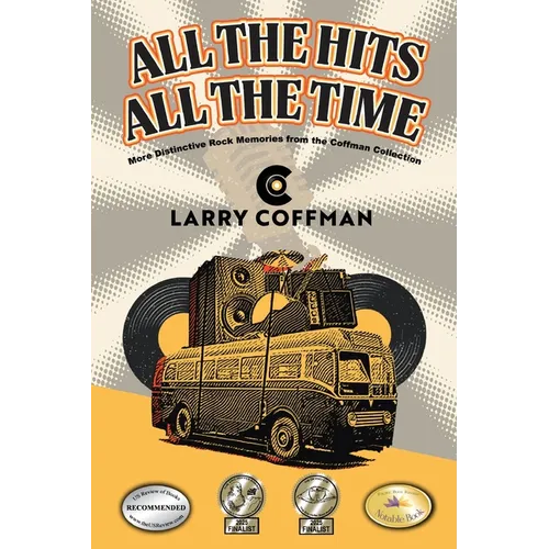 All The Hits All The Time: More Distinctive Rock Memories from the Coffman Collection