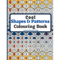Cool Shapes and Patterns Colouring Book: Amazing Square, Triangle, Circle, Polygon, Cube, Star, Octagon and Rectangle Geometric Patterns Designs, Colo