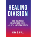 Healing Division: How Balancing Empathy and Power Can Heal American Society