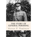 The Story of General Pershing
