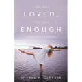 You Are Loved, You Are Enough: A Memoir about embracing life