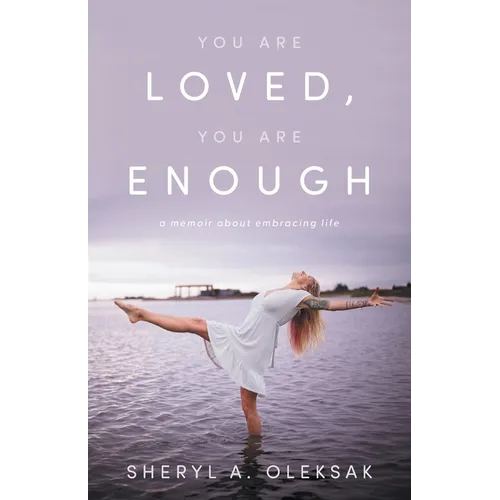 You Are Loved, You Are Enough: A Memoir about embracing life