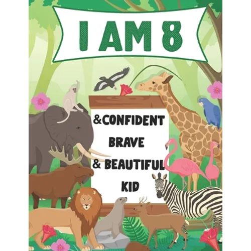 I am 8 and Confident, Brave & Beautiful Kid: A Coloring Book For Awesome Boys & girls birthday, Animals Coloring Books Activity and Drawing, Gift for