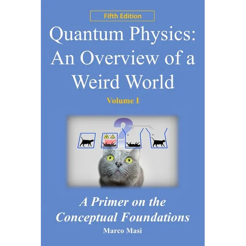 Quantum Physics: an overview of a weird world: A primer on the conceptual foundations of quantum physics
