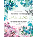 Reverse Coloring: Gardens: Add Your Own Lines and Doodles to Create Unique Artworks
