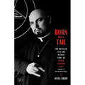 Born with a Tail: The Devilish Life and Wicked Times of Anton Szandor Lavey, Founder of the Church of Satan