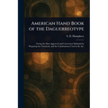 American Hand Book of the Daguerreotype