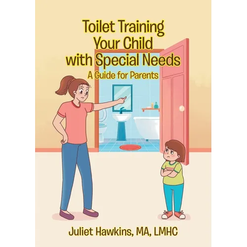 Toilet Training Your Child with Special Needs: A Guide for Parents