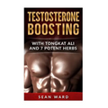 Testosterone: Testosterone Boosting With Tongkat Ali and 7 Potent Herbs