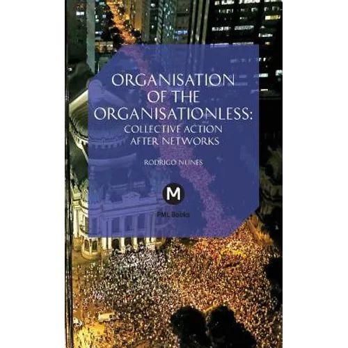 The Organisation of the Organisationless: Collective Action After Networks