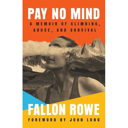 Pay No Mind: A Memoir of Climbing, Abuse, and Survival