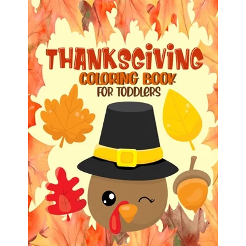 Thanksgiving Coloring Book for Toddlers: A Collection of Fun and Easy Thanksgiving Coloring Pages for Toddlers - Activity Book for Little Hands
