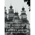 The Wooden Churches of Eastern Europe: An Introductory Survey