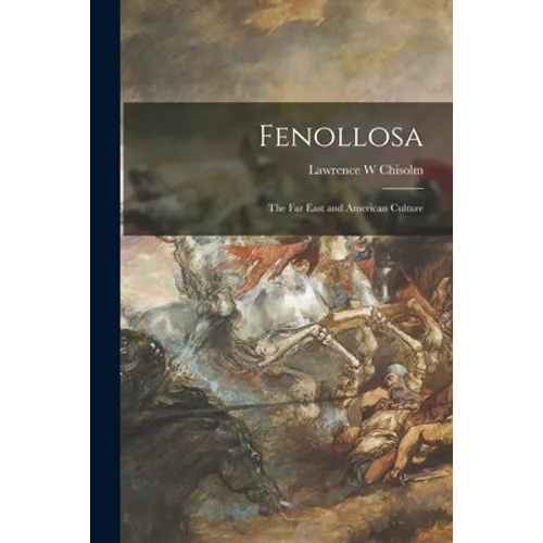 Fenollosa: the Far East and American Culture