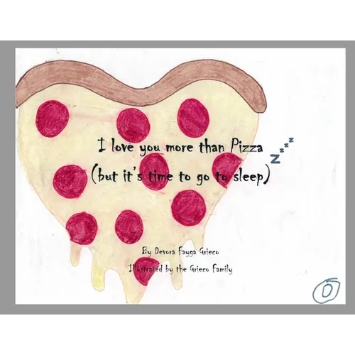 I Love You More Than Pizza (but it's time to go to sleep)