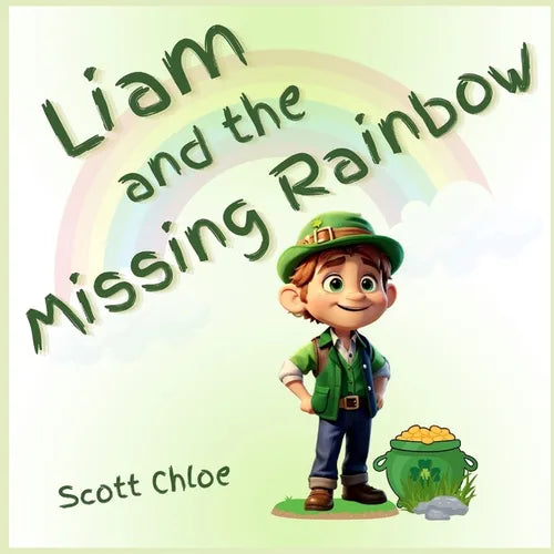 Liam and The Missing Rainbow: A Leprechaun Magical Story of Kindness and Dedication for Kids